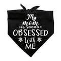 Family Kitchen Funny Cute Black Pet Dog Cat Bandana Scarf My Mom is So Obsessed with Me Puppy Dog Scarf Bibs Accessories for Pet Birthday Gift